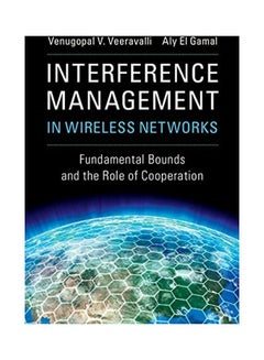 Interference Management In Wireless Networks: Fundamental Bounds And The Role Of Cooperation hardcover english - 2018 