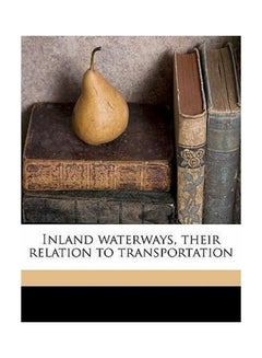 Inland Waterways Their Relation To Transportation paperback english - 2014 