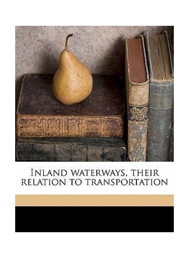 Inland Waterways Their Relation To Transportation paperback english - 2014 
