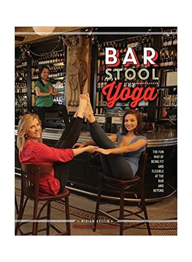 Bar Stool Yoga: The Fun Way Of Being Fit And Flexible At The Bar And Beyond hardcover english - 2015 