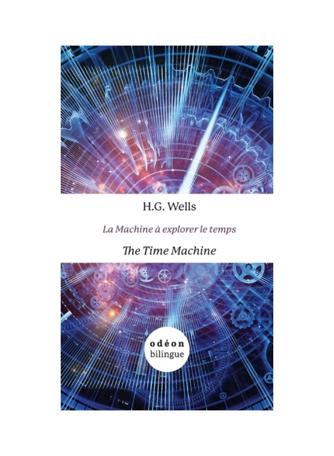 The Time Machine / La Machine A Explorer Le Temps: English-French Side-By-Side Hardcover English by H. G. Wells 