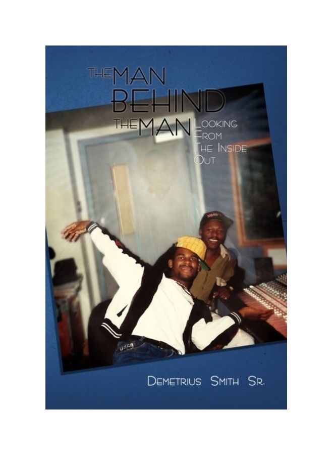 The Man Behind the Man: Looking from the Inside Out Paperback English by Demetrius Smith Sr. - 2011 