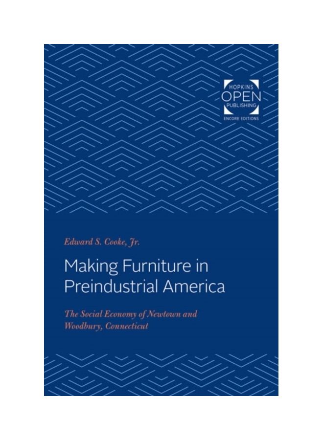 Making Furniture In Preindustrial America: The Social Economy Of Newtown And Woodbury, Connecticut paperback english 