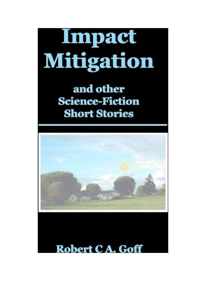 Impact Mitigation And Other Science-Fiction Short Stories Paperback English by Robert C. A. Goff 
