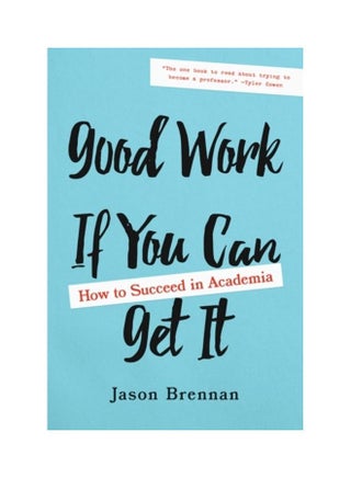 Good Work If You Can Get It: How To Succeed In Academia Hardcover English by Jason Brennan - 44012 - v1611843874/N41493522A_1