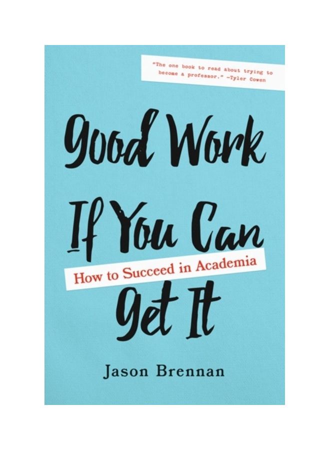 Good Work If You Can Get It: How To Succeed In Academia Hardcover English by Jason Brennan - 44012 