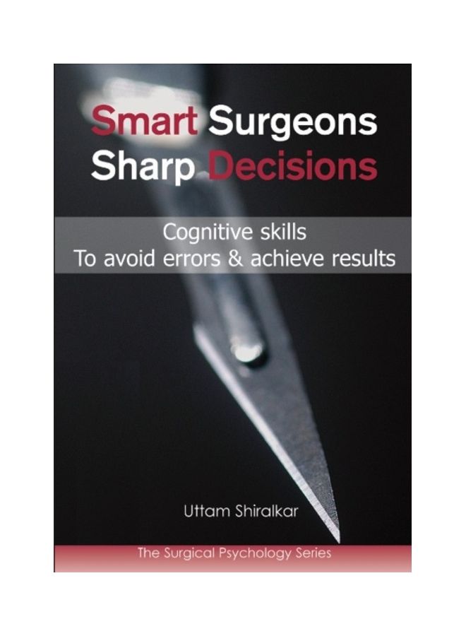 Smart Surgeons; Sharp Decisions: Cognitive Skills To Avoid Errors & Achieve Results Paperback English by Uttam Shiralkar 