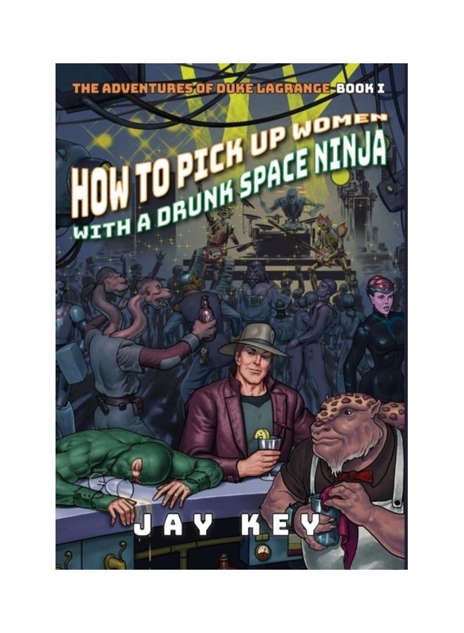 How To Pick Up Women With A Drunk Space Ninja: The Adventures Of Duke Lagrange, Book One hardcover english 