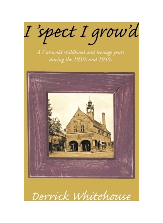 I 'spect I Grow'd: A Cotswold Childhood And Teenage Years During The 1930s And 1940s paperback english 