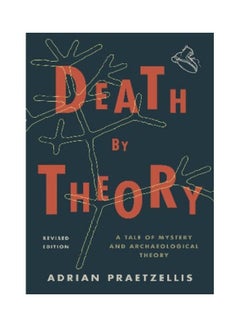 Death By Theory: A Tale Of Mystery And Archaeological Theory, Revised Edition paperback english 