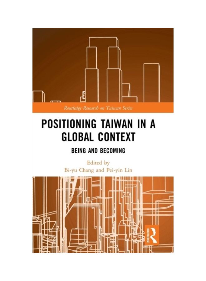 Positioning Taiwan In A Global Context: Being And Becoming hardcover english