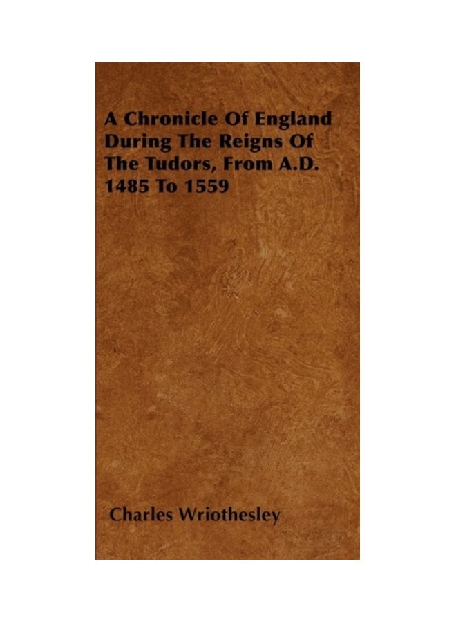 A Chronicle Of England During The Reigns Of The Tudors, From A.D. 1485 To 1559 paperback english 
