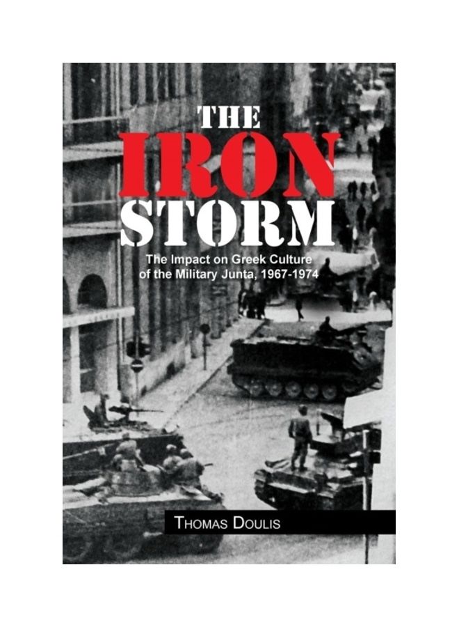 The Iron Storm: The Impact On Greek Culture Of The Military Junta, 1967-1974 paperback english