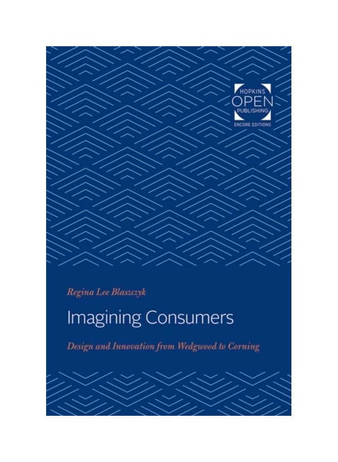 Imagining Consumers: Design And Innovation From Wedgwood To Corning paperback english