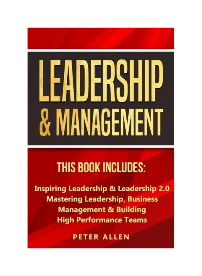 Leadership And Management: This Book Includes: Inspiring Leadership And Leadership 2.0. Mastering Leadership, Business Management And Building High P paperback english 