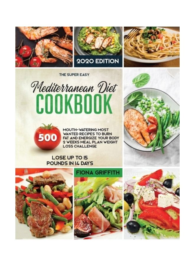 The Mediterranean Diet Cookbook: 500 Mouth-watering Most Wanted Recipes To Burn Fat And Energize Your Body 2 Weeks Meal Plan Weight Loss Challenge Los paperback english