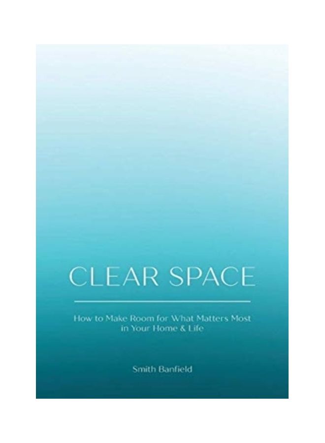 Clear Space: How To Make Room For What Matters Most In Your Home And Life hardcover english