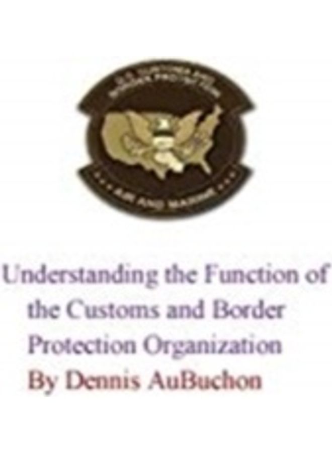 Understanding The Function Of The US Customs And Border Protection Organization paperback english