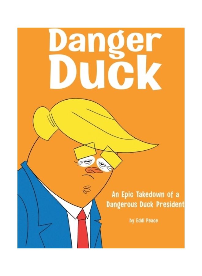 Danger Duck: An Epic Takedown Of A Dangerous Duck President paperback english