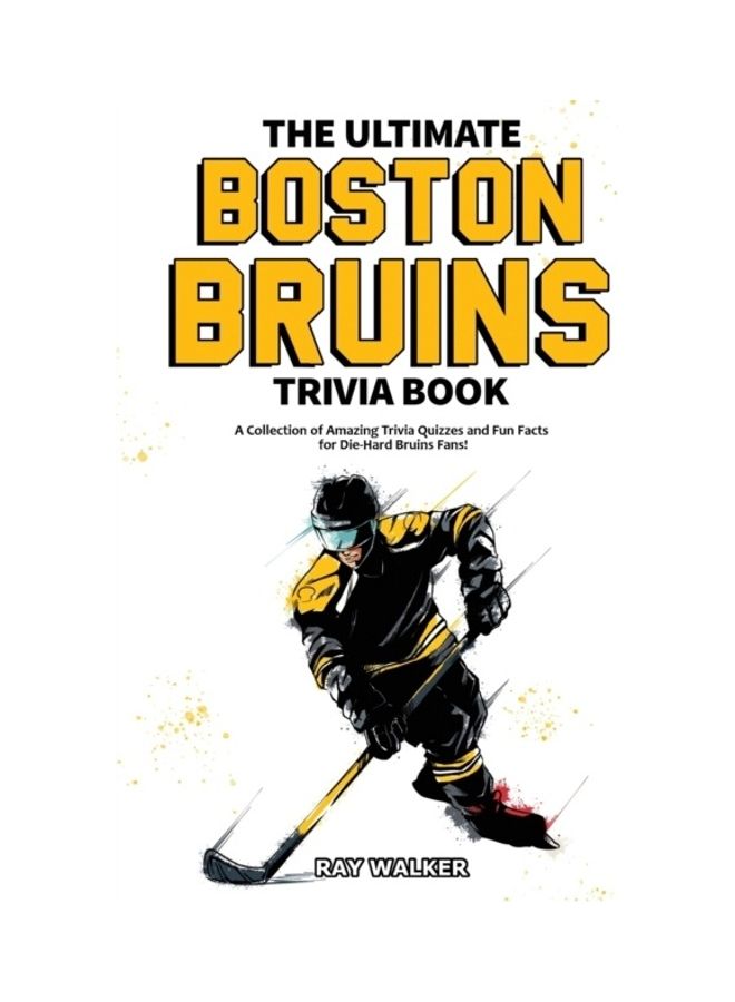 The Ultimate Boston Bruins Trivia Book: A Collection Of Amazing Trivia Quizzes And Fun Facts For Die-Hard Bruins Fans! paperback english 