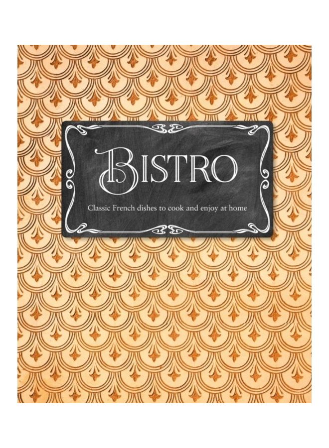 Bistro: Classic French Dishes To Cook And Enjoy At Home Hardcover English by Laura Washburn Hutton