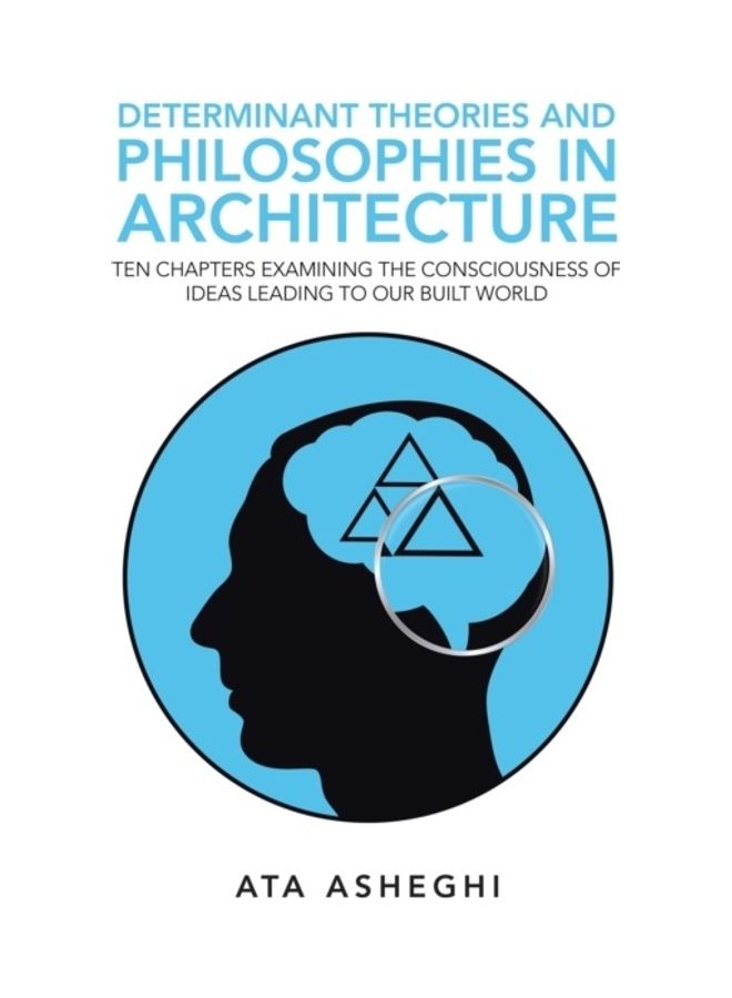 Determinant Theories And Philosophies In Architecture: Ten Chapters Examining The Consciousness Of Ideas Leading To Our Built World paperback english