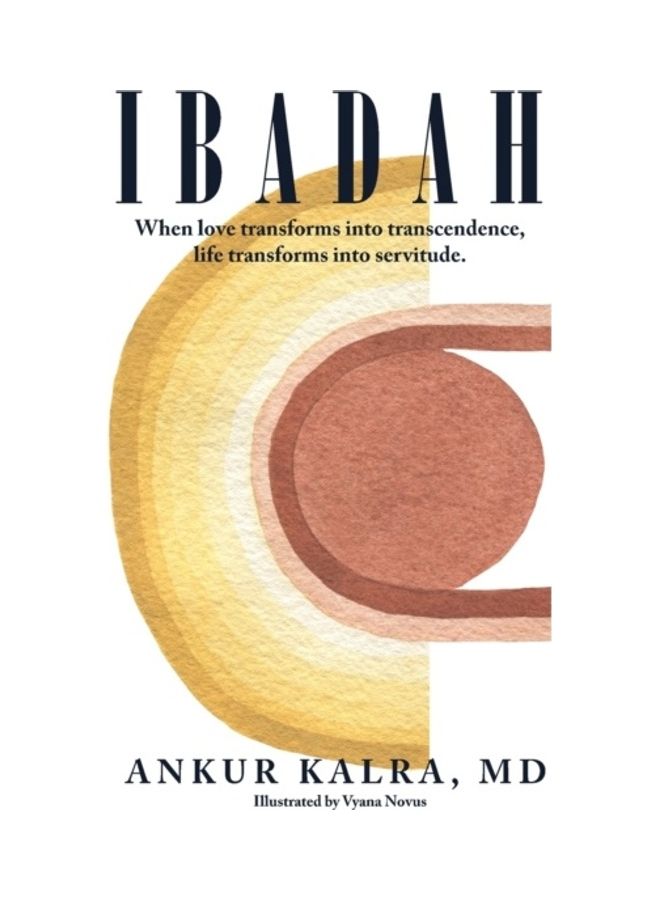 Ibadah: When Love Transforms Into Transcendence, Life Transforms Into Servitude paperback english