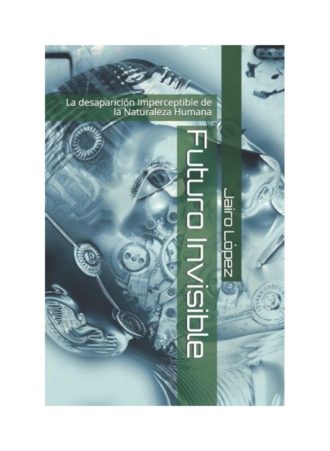 Futuro Invisible: La desaparicion Imperceptible de la Naturaleza Humana paperback english