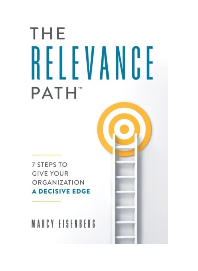The Relevance Path: 7 Steps To Give Your Organization A Decisive Edge Paperback English by Marcy Eisenberg