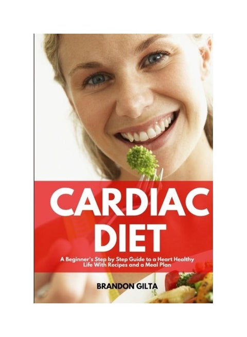 Cardiac Diet: A Beginner's Step-By-Step Guide To A Heart-Healthy Life With Recipes And A Meal Plan paperback english