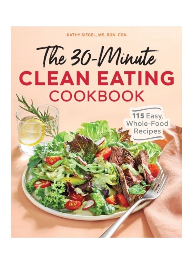 The 30 Minute Clean Eating Cookbook: 115 Easy, Whole Food Recipes paperback english
