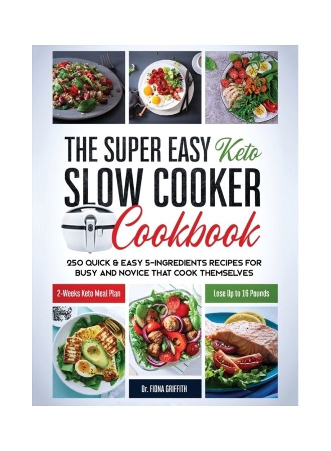 The Super Easy Keto Slow Cooker Cookbook: 250 Quick And Easy 5-Ingredients Recipes For Busy And Novice That Cook Themselves - 2-weeks Keto Meal Plan - L hardcover english
