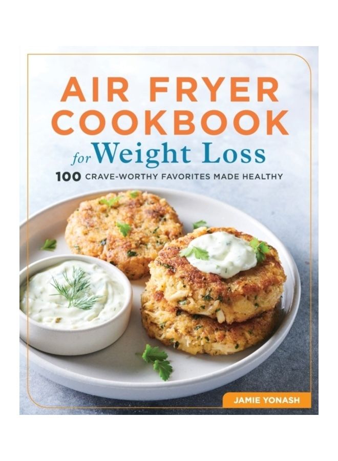 Air Fryer Cookbook For Weight Loss: 100 Crave-Worthy Favorites Made Healthy paperback english 