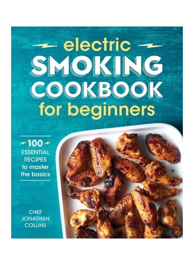 Electric Smoking Cookbook For Beginners: 100 Essential Recipes To Master The Basics paperback english 