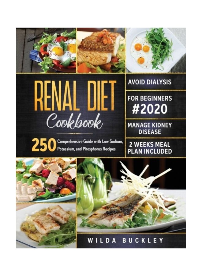 Renal Diet Cookbook For Beginners 2020: Comprehensive Guide With 250 Low Sodium, Potassium, And Phosphorus Recipes To Manage Kidney Disease And Avoid paperback english