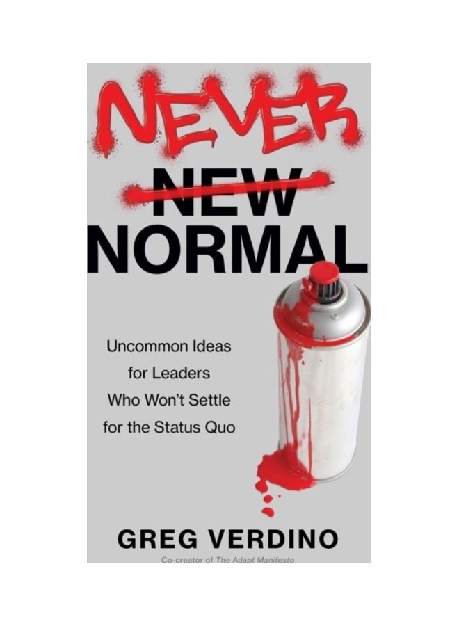 Never Normal: Uncommon Ideas For Leaders Who Won't Settle For The Status Quo paperback english