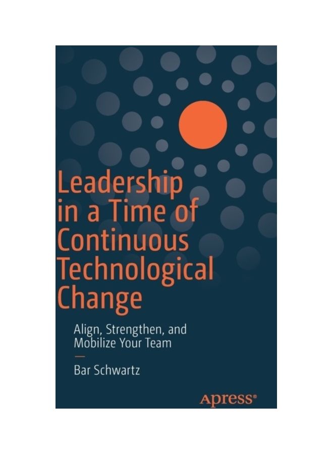 Leadership In A Time Of Continuous Technological Change: Align, Strengthen, And Mobilize Your Team paperback english 
