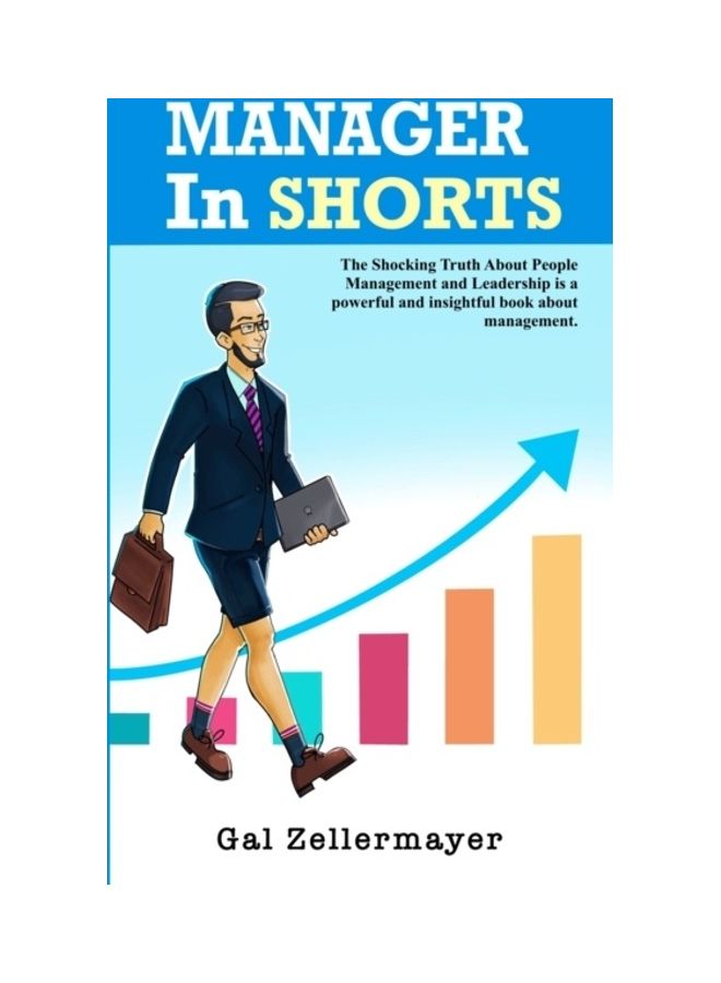 Manager In Shorts: The Shocking Truth About People Management And Leadership hardcover english 