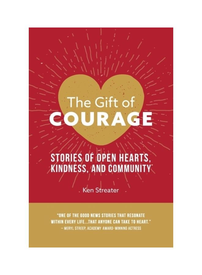 The Gift Of Courage: Stories Of Open Hearts, Kindness, And Community Paperback English by Ken Streater