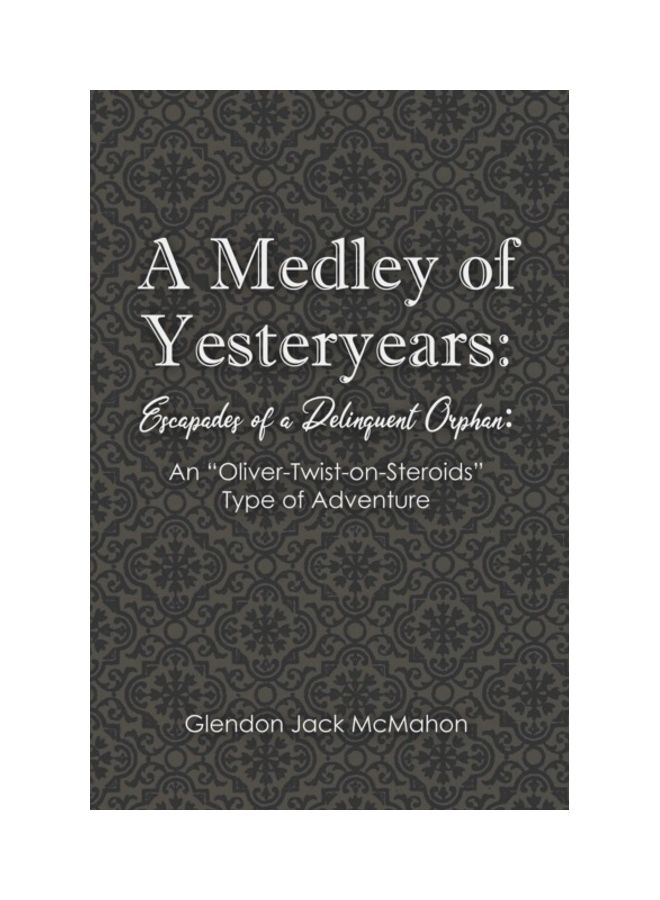 A Medley Of Yesteryears: Escapades Of A Delinquent Orphan paperback english 