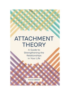 Attachment Theory: A Guide To Strengthening The Relationships In Your Life Paperback English by Thais Gibson - 43914