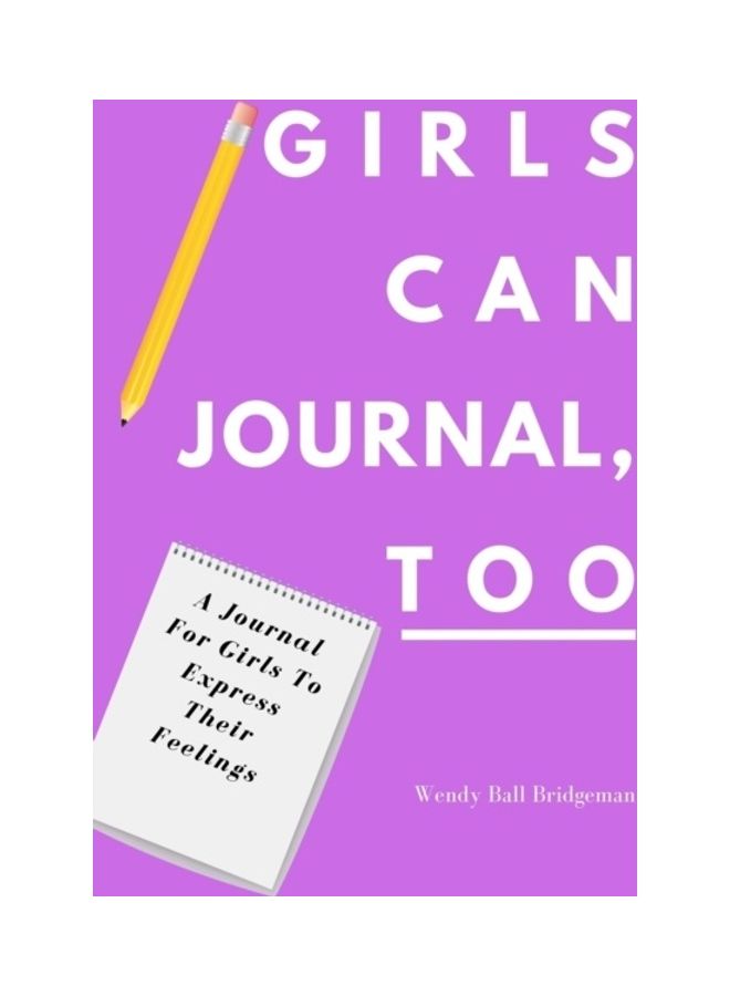 Girls Can Journal, Too: A Journal For Girls To Express Their Feelings paperback english 