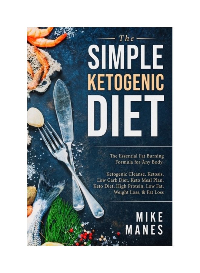Keto Diet - The Simple Ketogenic Diet: The Essential Fat Burning Formula For Any Body: Ketogenic Cleanse, Ketosis, Low Carb Diet, Keto Meal Plan, Keto Paperback English by Mike Manes 