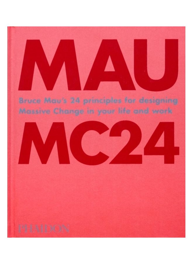Mc24: Bruce Mau's 24 Principles for Designing Massive Change in Your Life and Work Hardcover English by Bruce Mau - 44001 
