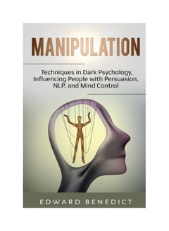 Manipulation: Techniques In Dark Psychology, Influencing People With Persuasion, Nlp, And Mind Control paperback english