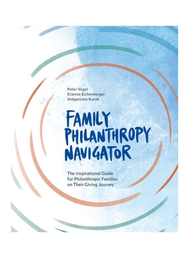 Family Philanthropy Navigator: The Inspirational Guide For Philanthropic Families On Their Giving Journey Paperback English by Peter Vogel 