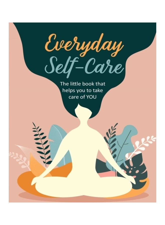 Everyday Self-Care: The Little Book That Helps You To Take Care Of You. Hardcover English by Cico Books - 44068 