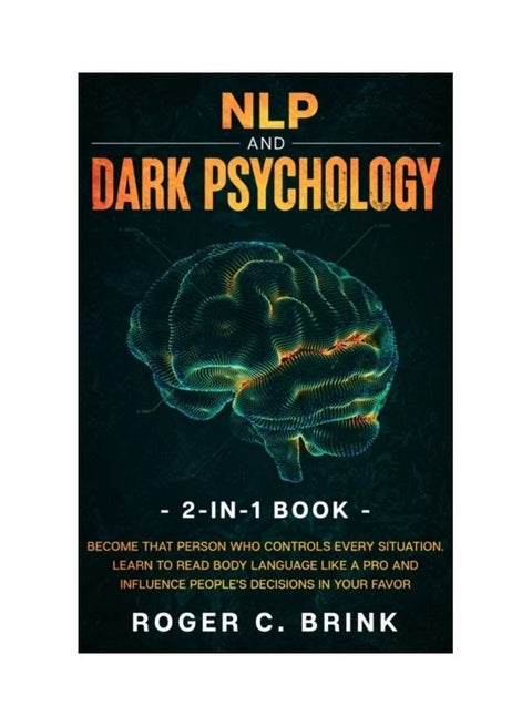 Nlp And Dark Psychology 2-In-1 Book: Become That Person Who Controls Every Situation. Learn To Read Body Language Like A Pro And Influence People's De hardcover english