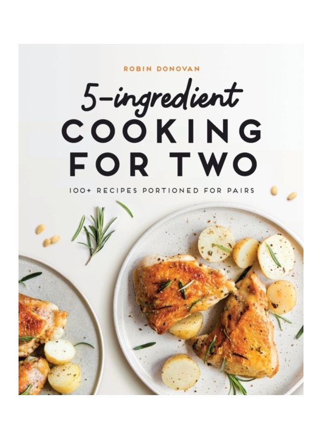 5-Ingredient Cooking For Two: 100 Plus Recipes Portioned For Pairs paperback english
