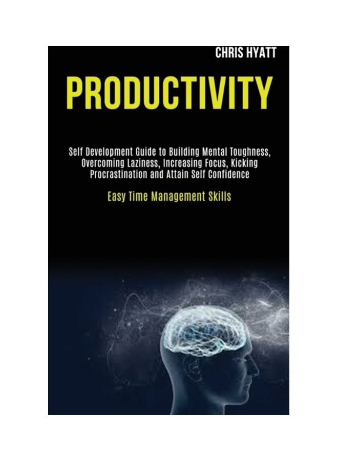 Productivity: Self Development Guide To Building Mental Toughness, Overcoming Laziness, Increasing Focus, Kicking Procrastination An paperback english
